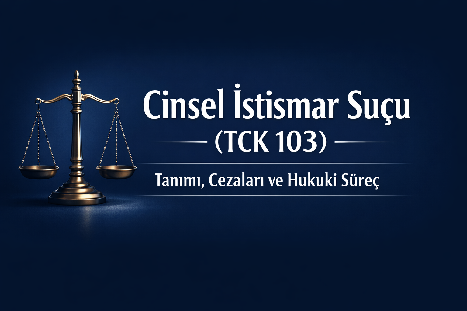 Cinsel İstismar Suçu (TCK 103) Nedir? Cezası ve Hukuki Süreç