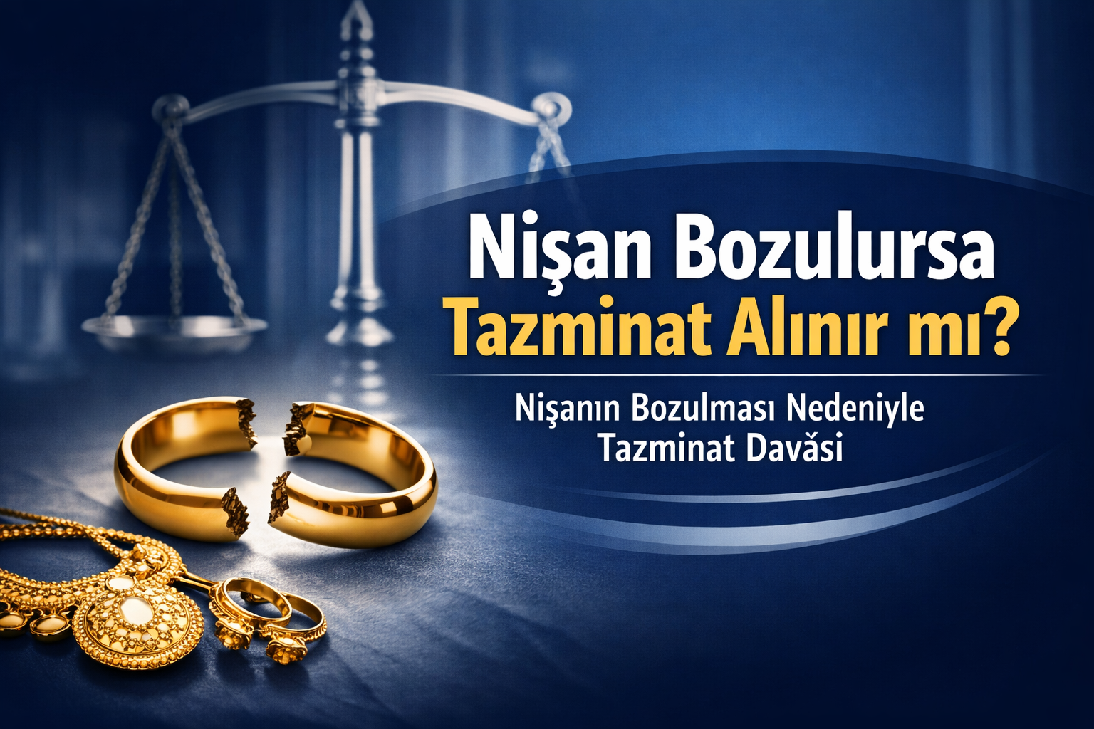 Nişan Bozulursa Tazminat Alınır mı? Nişanın Bozulması Nedeniyle Tazminat Davası