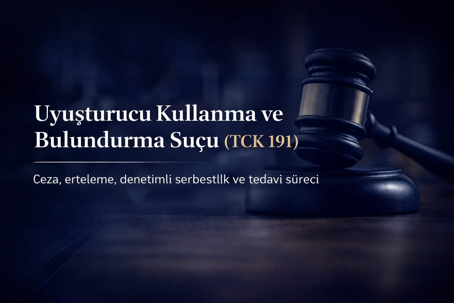 Uyuşturucu Kullanma ve Bulundurma Suçu (TCK 191) | Ceza, Erteleme ve Denetimli Serbestlik
